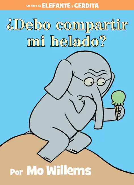 ¿Debo Compartir Mi Helado?-An Elephant and Piggie Book, Spanish Edition - Hardcover
