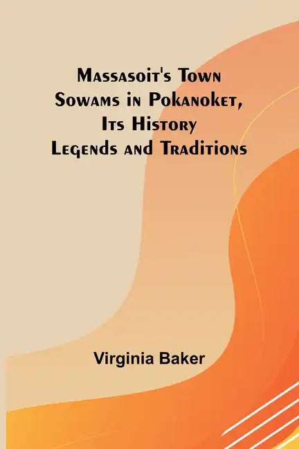 Massasoit's Town Sowams in Pokanoket, Its History Legends and Traditions - Paperback