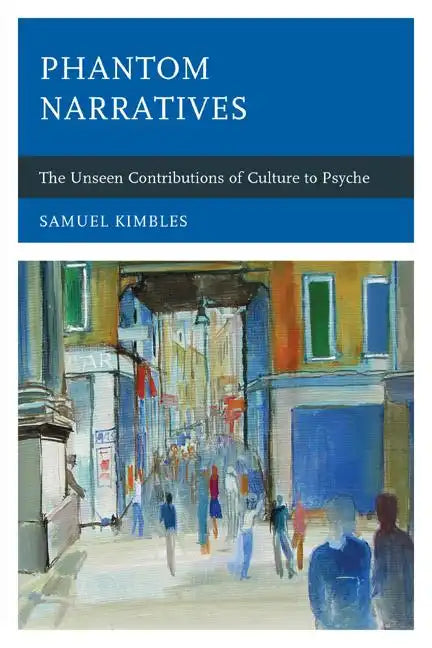 Phantom Narratives: The Unseen Contributions of Culture to Psyche - Hardcover