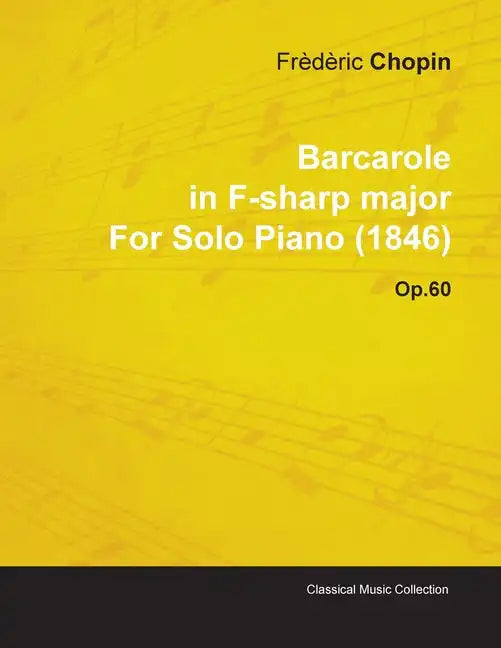 Barcarole in F-Sharp Major by Frèdèric Chopin for Solo Piano (1846) Op.60 - Paperback