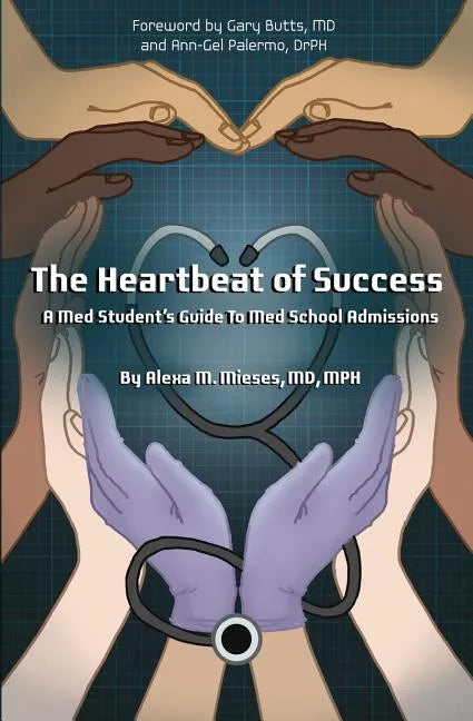 The Heartbeat of Success: A Med Student's Guide to Med School Admissions - Paperback