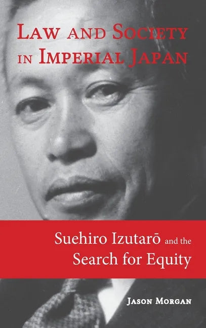 Law and Society in Imperial Japan: Suehiro Izutarō and the Search for Equity - Hardcover