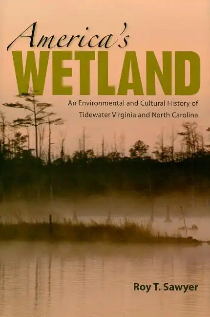 America's Wetland: An Environmental and Cultural History of Tidewater Virginia and North Carolina - Hardcover