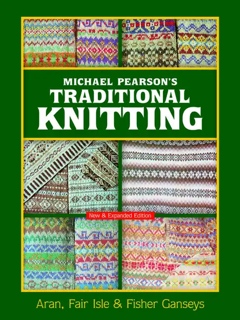 Michael Pearson's Traditional Knitting: Aran, Fair Isle and Fisher Ganseys, New & Expanded Edition - Paperback