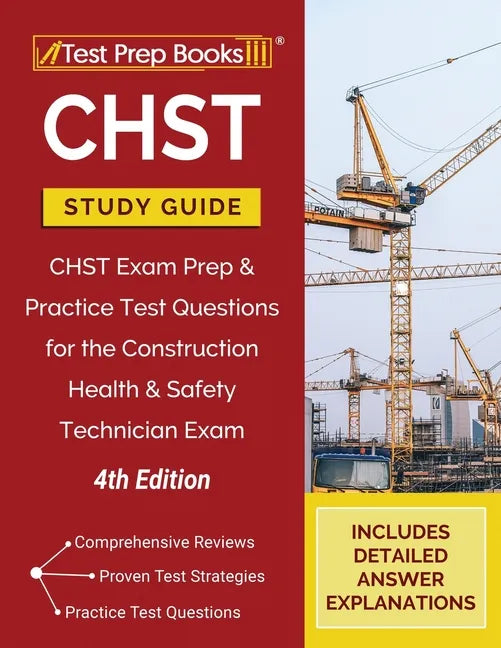 CHST Study Guide: CHST Exam Prep and Practice Test Questions for the Construction Health and Safety Technician Exam [4th Edition] - Paperback