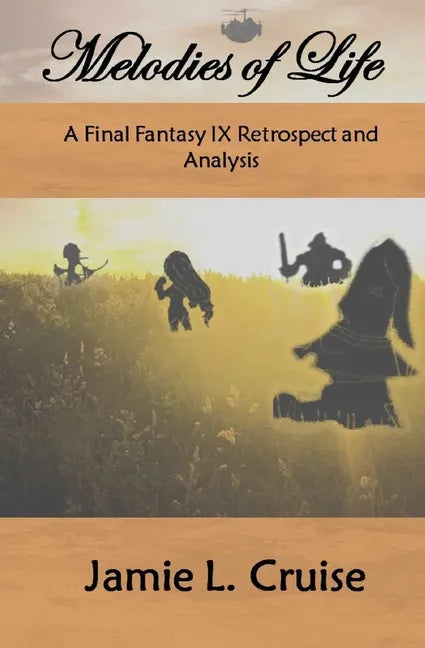 Melodies of Life: A Final Fantasy IX Retrospect and Analysis - Paperback