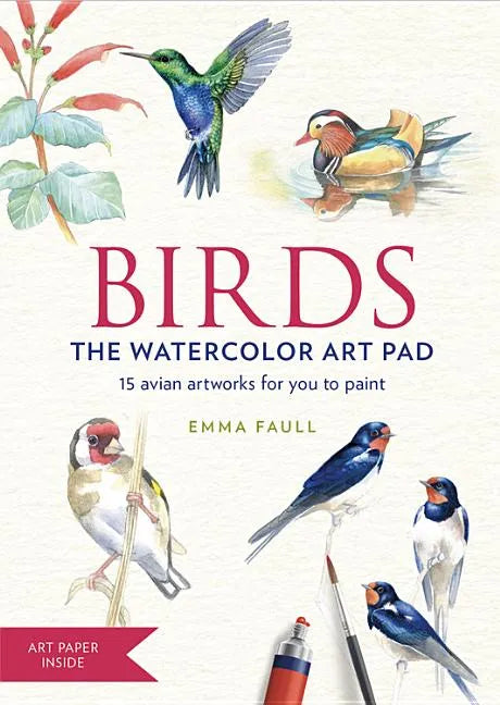 Birds the Watercolor Art Pad: 15 Avian Artworks for You to Paint - Paperback