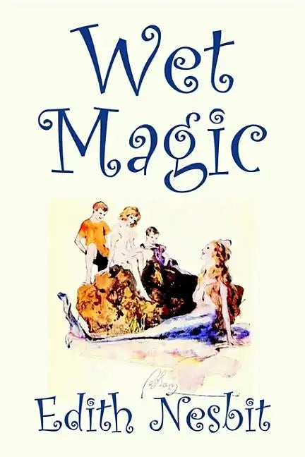 Wet Magic by Edith Nesbit, Fiction, Fantasy & Magic - Hardcover