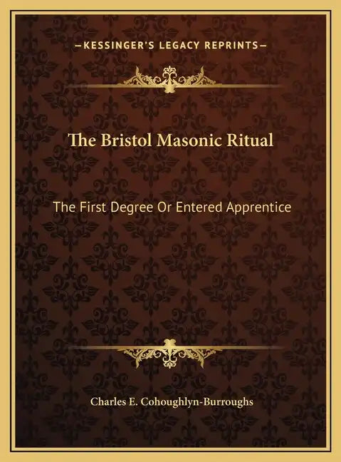 The Bristol Masonic Ritual: The First Degree Or Entered Apprentice - Hardcover
