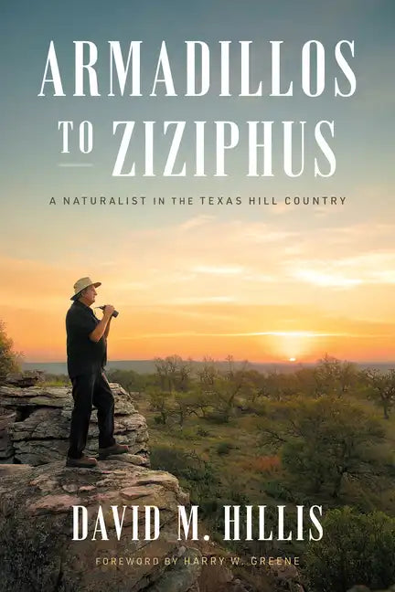Armadillos to Ziziphus: A Naturalist in the Texas Hill Country - Hardcover