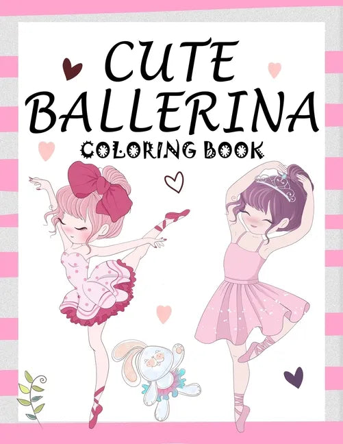 Cute Ballerina: Coloring Book for Girls and Toddlers Ages 2-4, 4-8 - Pretty Ballet Coloring Book for Little Girls With Beautiful Danci - Paperback