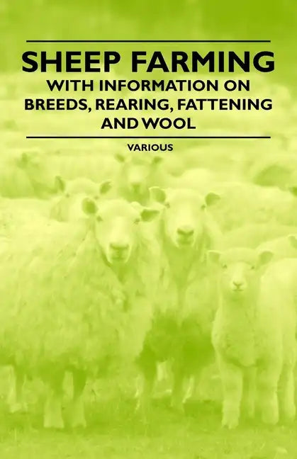 Sheep Farming - With Information on Breeds, Rearing, Fattening and Wool - Paperback