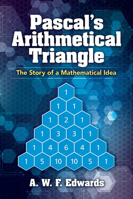 Pascal's Arithmetical Triangle: The Story of a Mathematical Idea - Paperback