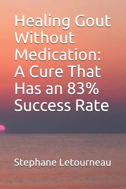 Healing Gout Without Medication: A Cure That Has an 83% Success Rate - Paperback