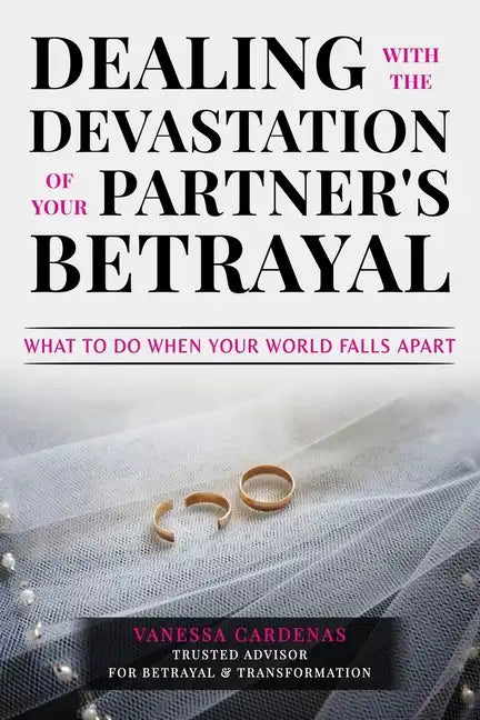 Dealing with the Devastation of Your Partners' Betrayal: What to Do When Your World Falls Apart - Paperback