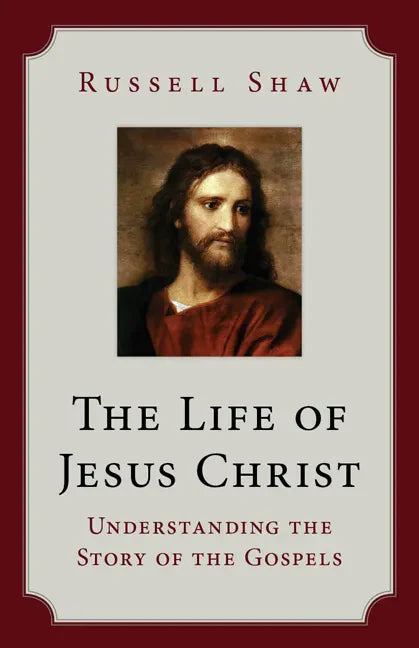 The Life of Jesus Christ: Understanding the Story of the Gospels - Paperback