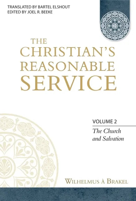 The Christian's Reasonable Service, Volume 2: The Church and Salvation - Hardcover