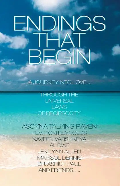 Endings That Begin...: A Journey Into Love Through the Universal Laws of Reciprocity - Paperback