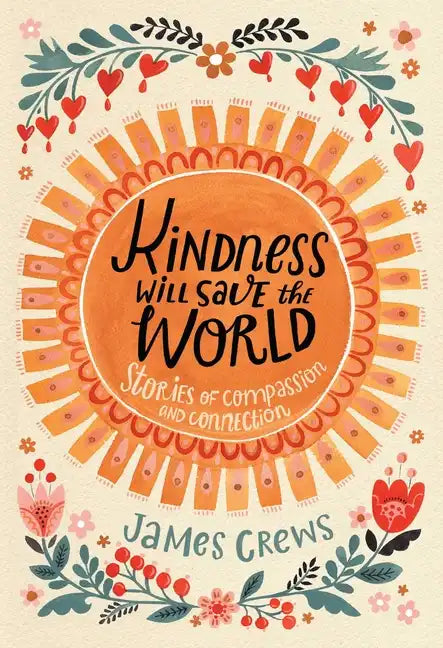 Kindness Will Save the World: Stories of Compassion and Connection - Hardcover