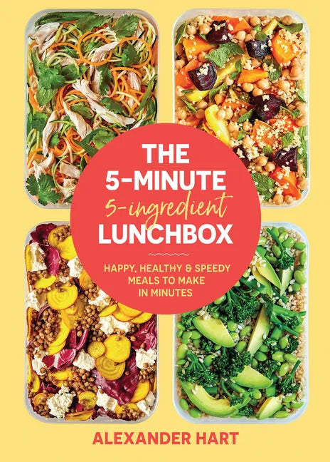 The 5-Minute, 5-Ingredient Lunchbox: Happy, Healthy & Speedy Meals to Make in Minutes - Hardcover