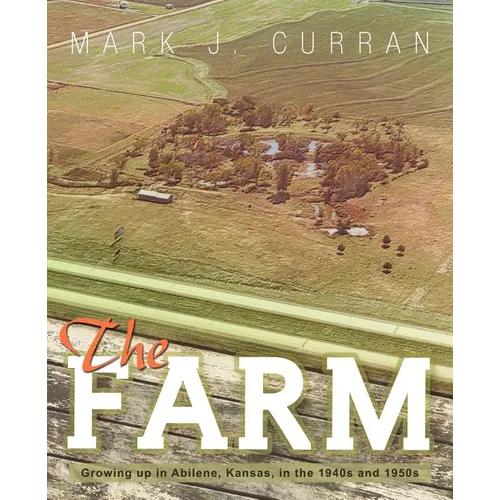 The Farm: Growing Up in Abilene, Kansas, in the 1940s and 1950s - Paperback