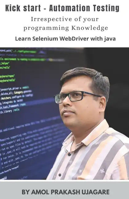 Kick Start - Automation Testing: With no prior programming knowledge Learn Selenium with Java - Paperback