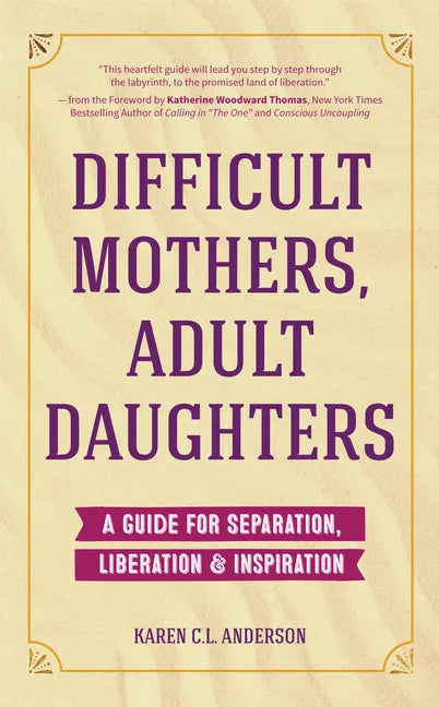 Difficult Mothers, Adult Daughters: A Guide for Separation, Liberation & Inspiration (Self Care Gift for Women) - Paperback