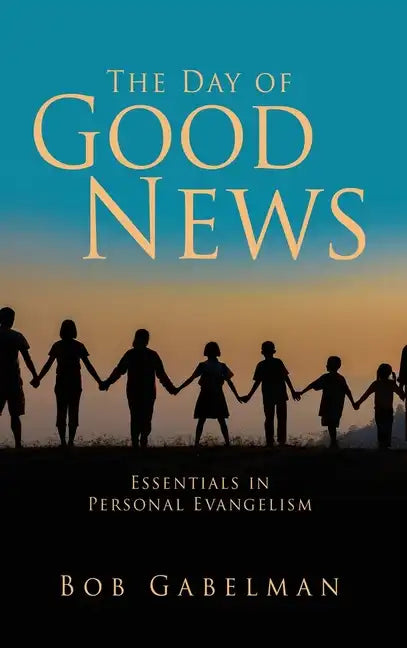 The Day of Good News: Essentials in Personal Evangelism - Hardcover