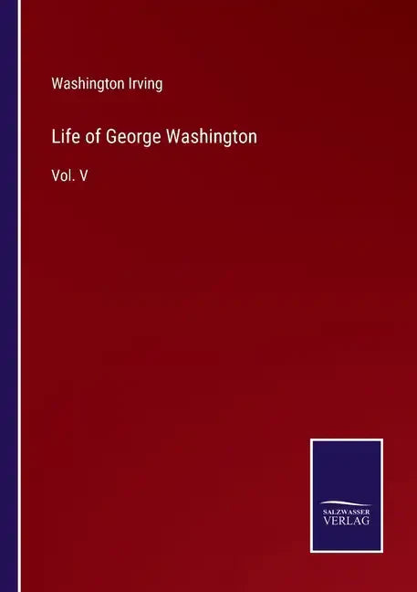 Life of George Washington: Vol. V - Paperback