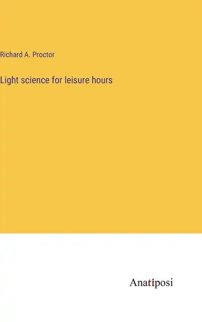 Light science for leisure hours - Hardcover