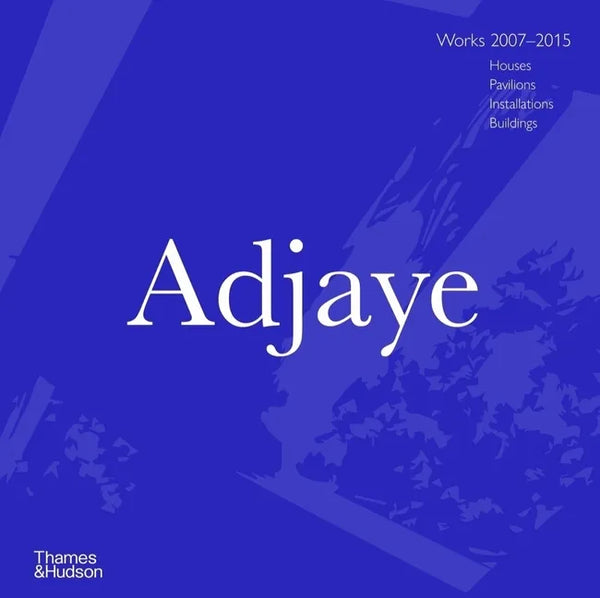 Adjaye: Works 2007 - 2015: Houses, Pavilions, Installations, Buildings - Hardcover