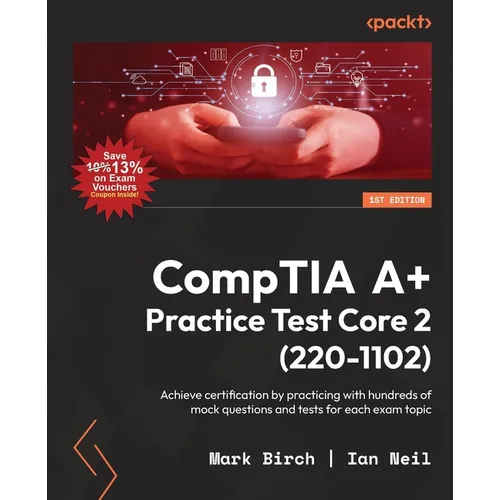 CompTIA A+ Practice Test Core 2 (220-1102): Achieve certification by practicing with hundreds of mock questions and tests for each exam topic - Paperback