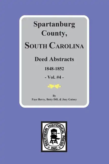Spartanburg County, South Carolina Deeds, 1848-1852, Vol. #4 - Paperback