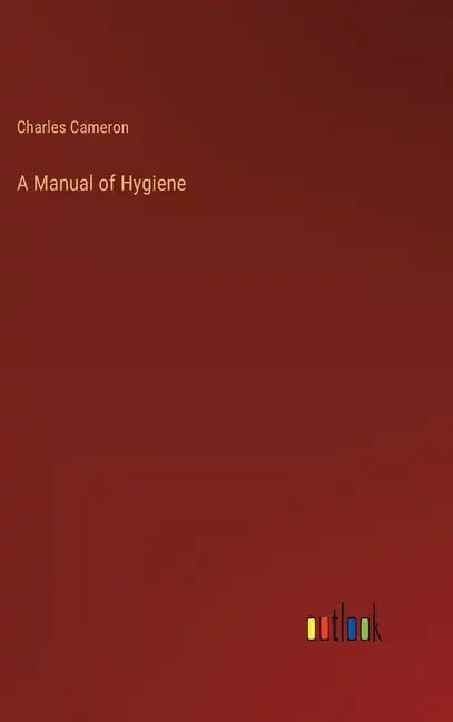A Manual of Hygiene - Hardcover