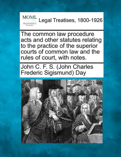 The common law procedure acts and other statutes relating to the practice of the superior courts of common law and the rules of court, with notes. - Paperback