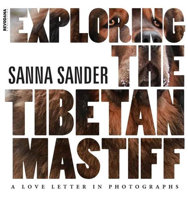 Exploring the Tibetan Mastiff: A Love Letter in Photographs - Hardcover