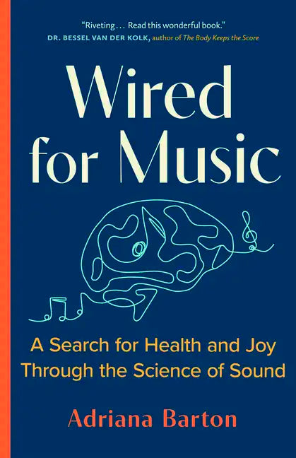 Wired for Music: A Search for Health and Joy Through the Science of Sound - Paperback