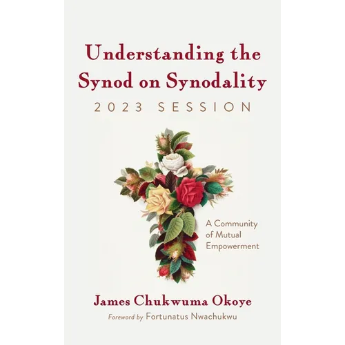 Understanding the Synod on Synodality, 2023 Session: A Community of Mutual Empowerment - Hardcover