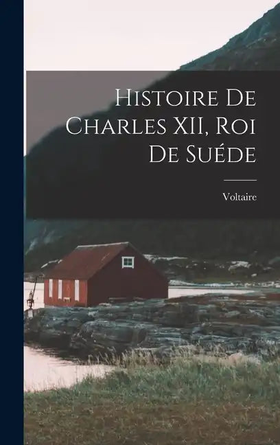 Histoire de Charles XII, Roi de Suéde - Hardcover