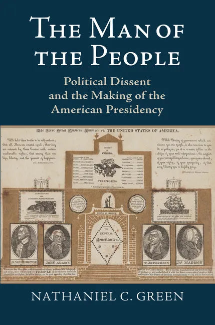 The Man of the People: Political Dissent and the Making of the American Presidency - Hardcover