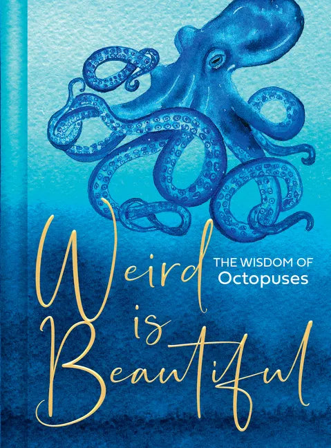 Weird Is Beautiful: The Wisdom of Octopuses - Hardcover