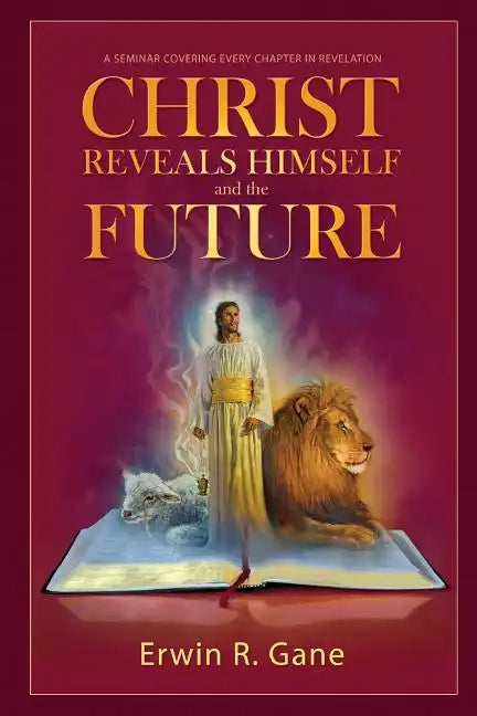 Christ Reveals Himself and the Future: A Seminar Covering Every Chapter of Revelation - Paperback