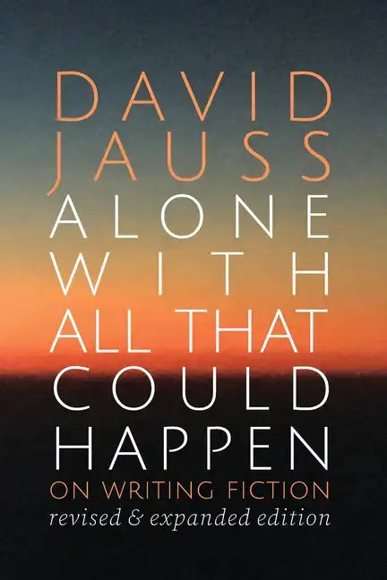 Alone with All That Could Happen: On Writing Fiction - Paperback