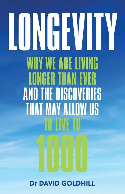 Longevity: Why we are living longer than ever and the discoveries that may allow us to live to 1000 - Paperback