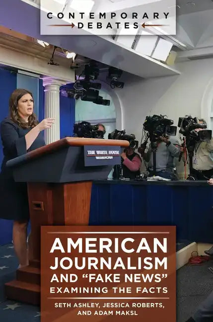 American Journalism and "Fake News": Examining the Facts - Hardcover