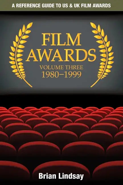 Film Awards: A Reference Guide to US & UK Film Awards Volume Three 1980-1999 - Paperback