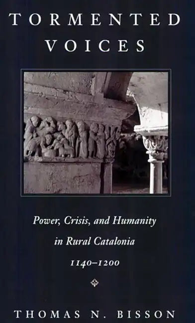 Tormented Voices: Power, Crisis, and Humanity in Rural Catalonia, 1140-1200 - Paperback