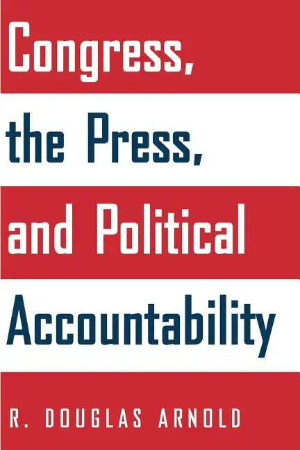 Congress, the Press, and Political Accountability - Paperback