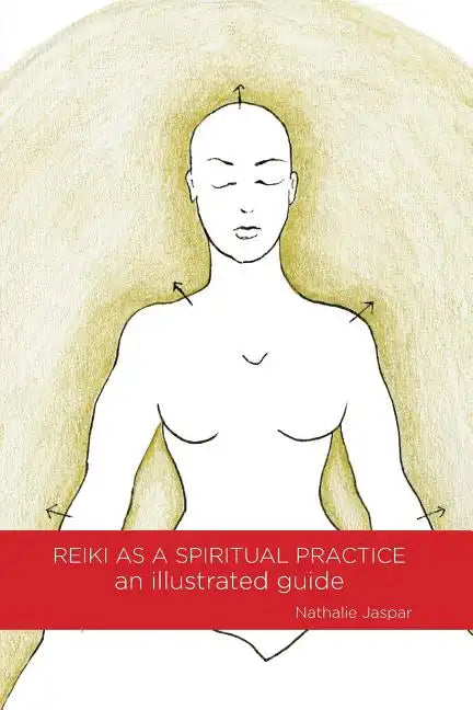 Reiki as a Spiritual Practice: An Illustrated Guide - Paperback