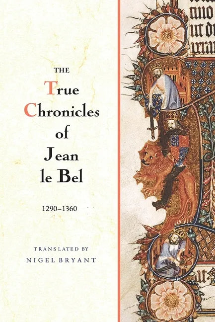 The True Chronicles of Jean Le Bel, 1290 - 1360 - Paperback